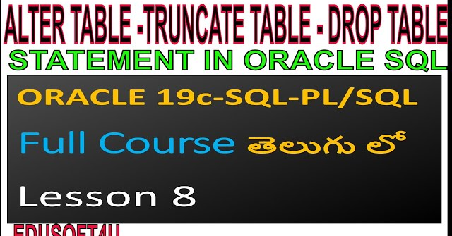 ALTER TABLE, TRUNCATE TABLE & DROP TABLE Statements--ORACLE 19C Full Course in Telugu-Lesson-8