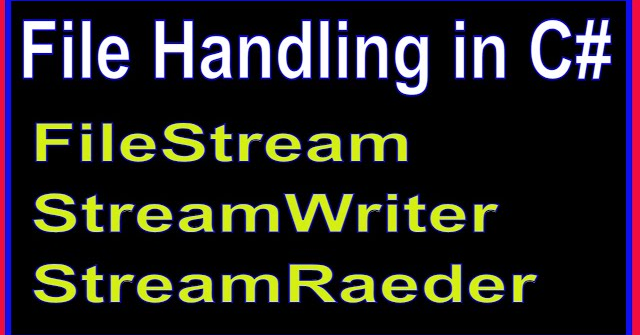 File Handling in C# .Net (StreamWriter & StreaReader & FileStream)