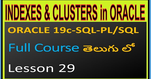 Indexes and Clusters in ORACLE SQL -ORACLE 19C SQL & PL/SQL Full Course in Telugu-Lesson-27