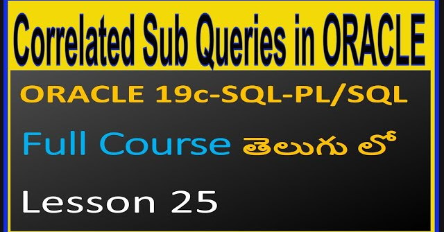 Correlated Sub Queries in ORACLE-- ORACLE 19C SQL & PL/SQL Full Course in Telugu-Lesson-25