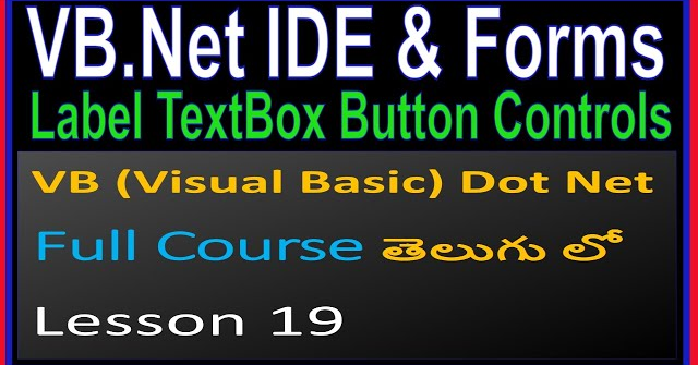 VB.Net IDE - Form , Label , Textbox, Button Controls- VB .Net Full Course in Telugu-Lesson-19